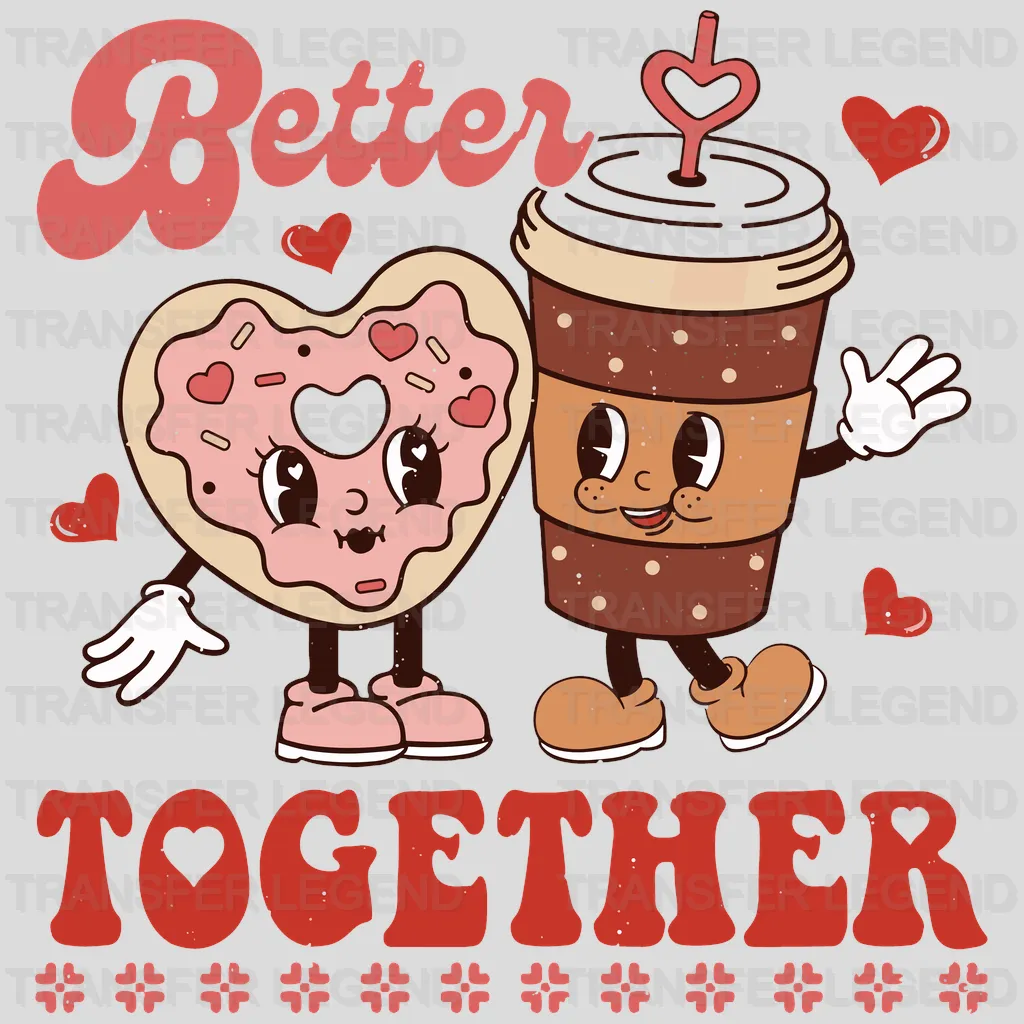 Better Together Valentine's Day Design - DTF heat transfer - transferlegend