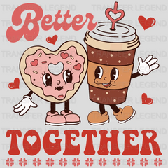 Better Together Valentine's Day Design - DTF heat transfer - transferlegend