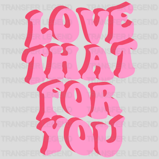 Love That For You - Trendy - VSCO - Positive Retro Design - DTF heat transfer - transferlegend