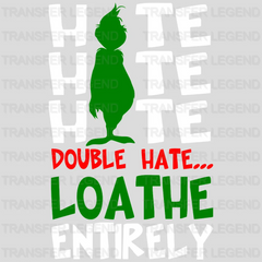 Hate Hate Hate Double Hate Loathe Entirely Grinch Design, Christmas Design, Dtf Heat Transfer - transferlegend