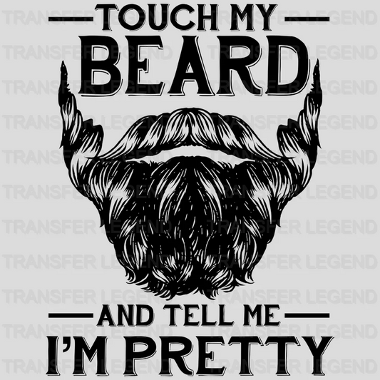 Touch My Beard And Tell Me I'm Pretty Design - DTF heat transfer - transferlegend