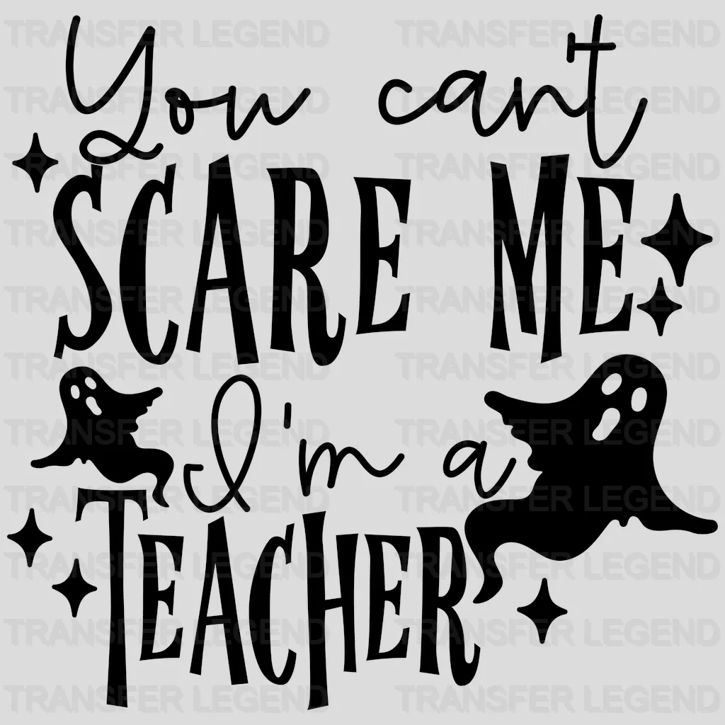 You Can't Scare Me I'am a Teacher Halloween Design - DTF heat transfer - transferlegend