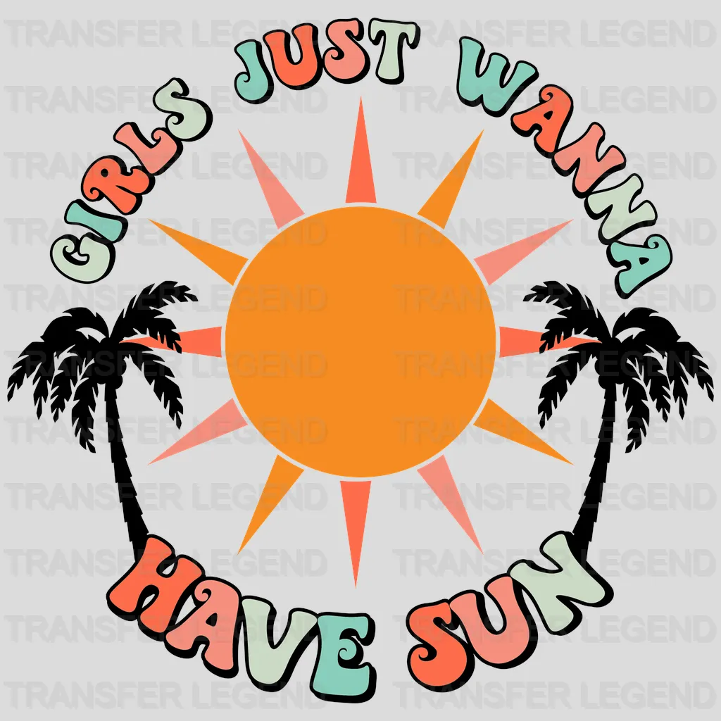 Girls Just Wanna Have Sun DTF Transfer - transferlegend