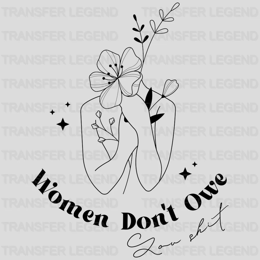 Women Don't Owe You Shit Design - DTF heat transfer - transferlegend