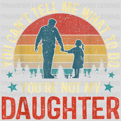 You Can't Tell Me What To Do You're Not My Daughter Design - DTF heat transfer - transferlegend