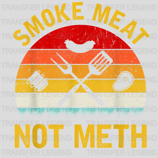 Smoke Meat Not Meth Design - DTF heat transfer - transferlegend