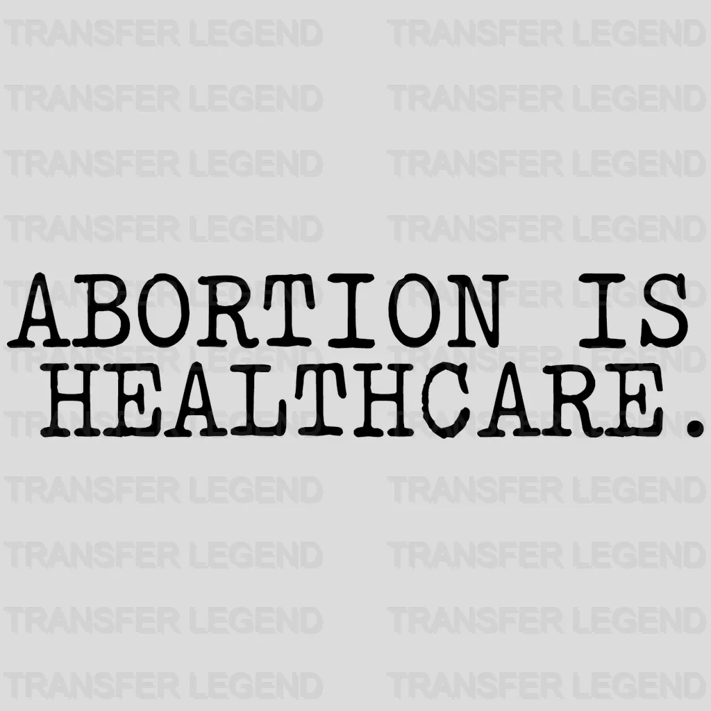 Abortion is Healthcare Woman Design - DTF heat transfer - transferlegend