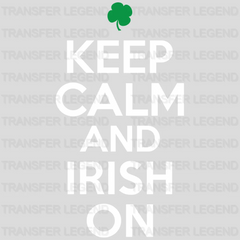 Keep Calm And Irish On St. Patrick's Day Design - DTF heat transfer - transferlegend