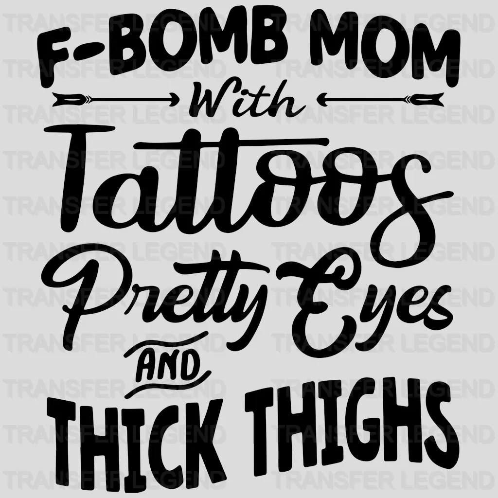 F-Bomb Mom with Tattoos Pretty Eyes and Thick Thighs - Cool Mom - Funny Mom - Design - DTF heat transfer - transferlegend