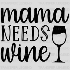 Mama Needs Wine - Mothers Day - Pregnancy Announcementr Design - DTF heat transfer - transferlegend