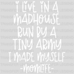 I Live In A Madhouse Run By A Tiny Army I Made Myself Momlife  - Mothers Day - Tired Mom - Design - DTF heat transfer - transferlegend