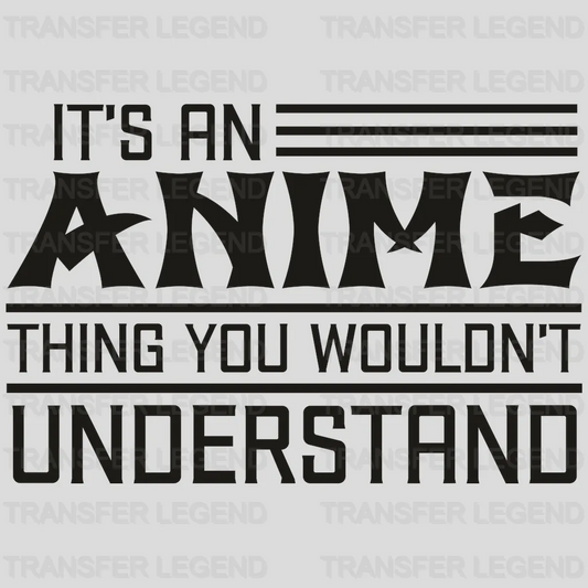 It's An Anime Thing You Wouldn't Understand Design - DTF heat transfer - transferlegend