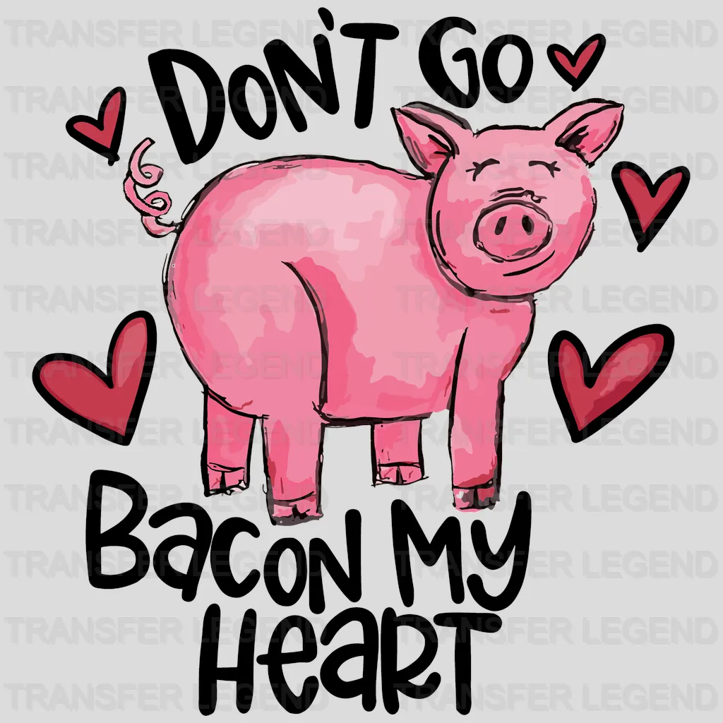 Don't Go Bacon My Heart Valentine's Day Design - DTF heat transfer - transferlegend