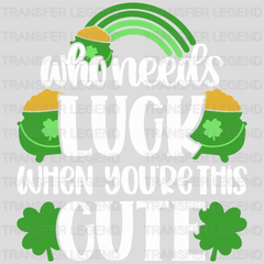 Who Needs Luck When You Are This Cute St. Patrick's Day Design - DTF heat transfer - transferlegend