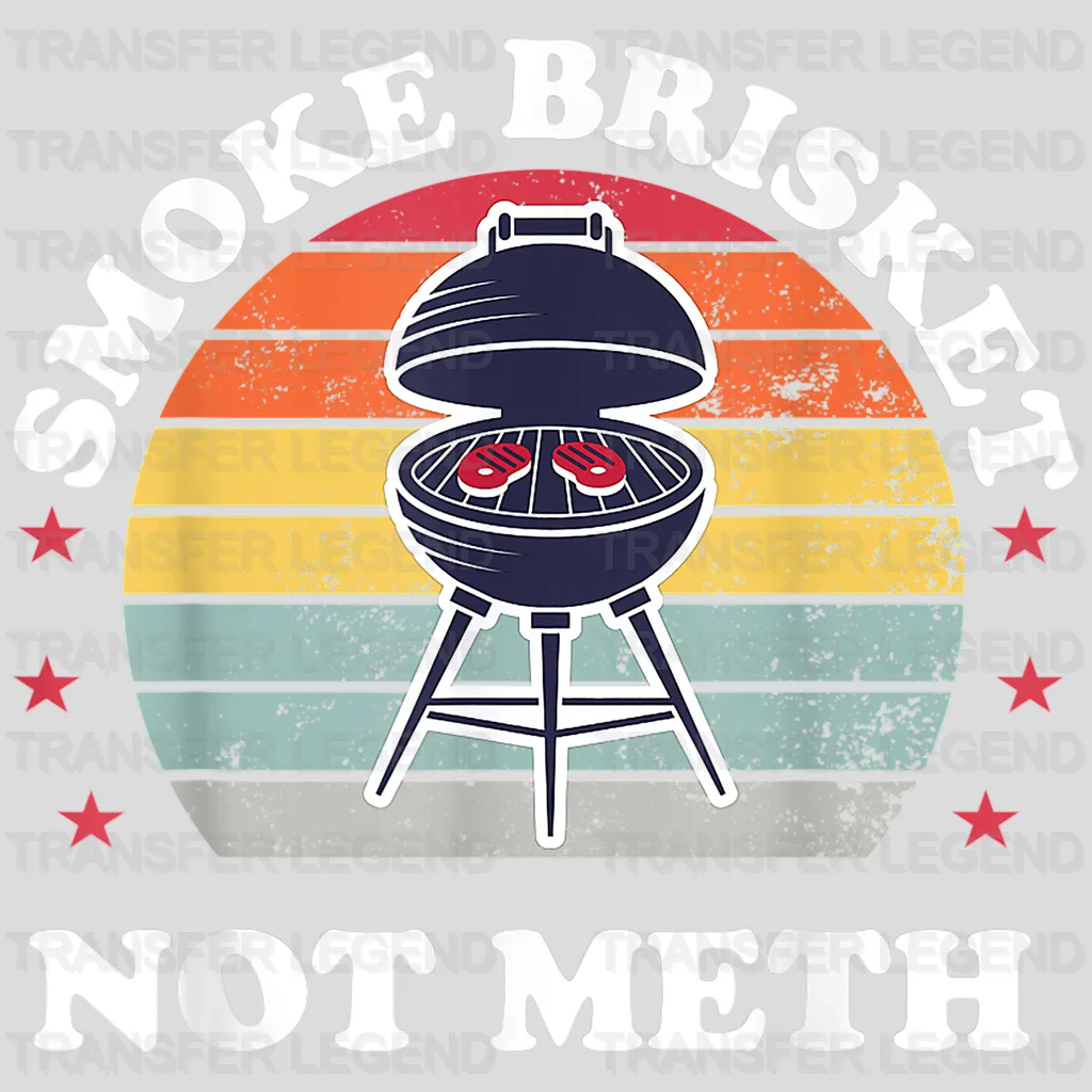 Smoke Brisket Not Meth Design - DTF heat transfer - transferlegend