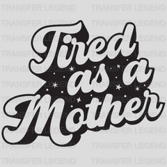 Tired As A Mother - Tired Mom - Mothers Day  - Funny Mom - Design - DTF heat transfer - transferlegend