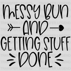 Messy Bun And Getting Stuff Done - Tired Mom - Mom Life Design - DTF heat transfer - transferlegend