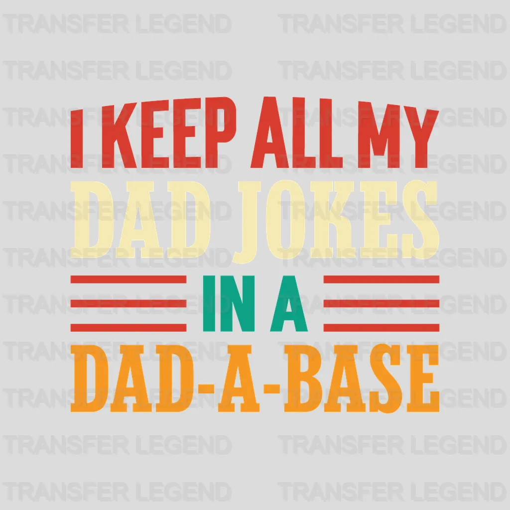 I Keep All My Dad Jokes In A Dad-a-base Design - DTF heat transfer - transferlegend