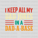 I Keep All My Dad Jokes In A Dad-a-base Design - DTF heat transfer - transferlegend