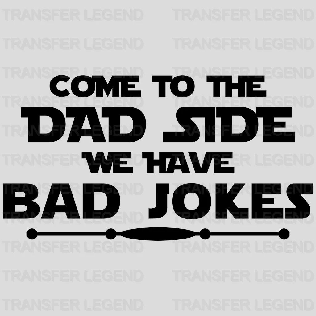 Come To The Dad Side We Have Bad Jokes Design - DTF heat transfer - transferlegend