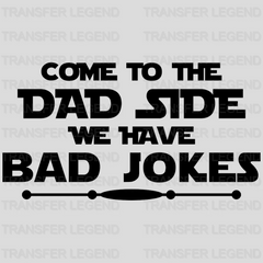 Come To The Dad Side We Have Bad Jokes Design - DTF heat transfer - transferlegend