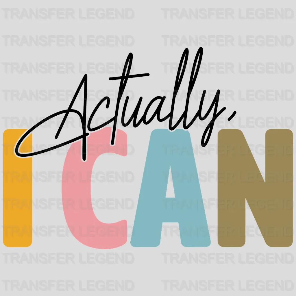 Actually I Can Motivational Design - DTF heat transfer - transferlegend