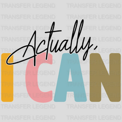 Actually I Can Motivational Design - DTF heat transfer - transferlegend