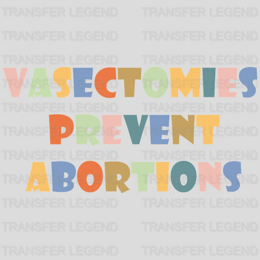 Vasectomies Prevent Abortions - Funny Feminist Design - DTF heat transfer - transferlegend