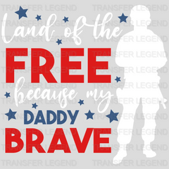 Land Of The Free Because My Daddy Brave - Memorial Day DTF Transfer - transferlegend