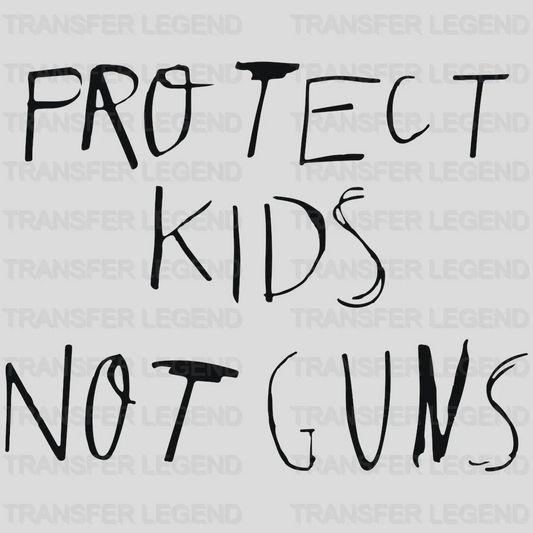 Protect Kids Not Guns - Gun Violence - Anti Gun -  Design - DTF heat transfer - transferlegend