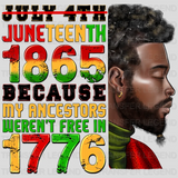 Juneteenth 1865 Because My Ancestors Weren't Free In 1776 - BLM design DTF heat transfer - transferlegend