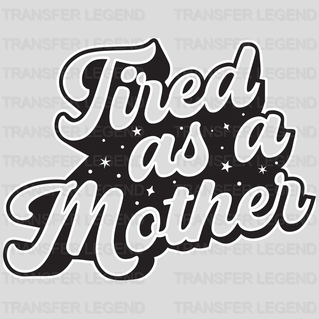 Tired As A Mother - Tired Mom - Mothers Day  - Funny Mom - Design - DTF heat transfer - transferlegend