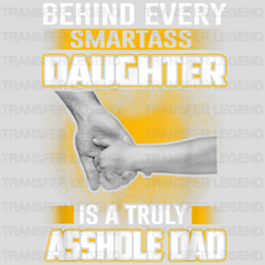 Behind Every Smartass Daughter Is A Truly Asshole Dad Design - DTF heat transfer - transferlegend