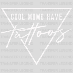 Cool Moms Have Tattoos - Cool Mom - Mothers Day  - Funny Mom - Design - DTF heat transfer - transferlegend