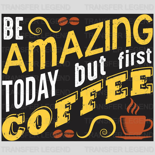 Be Amazing Today Coffee Design - DTF Heat Transfer - transferlegend