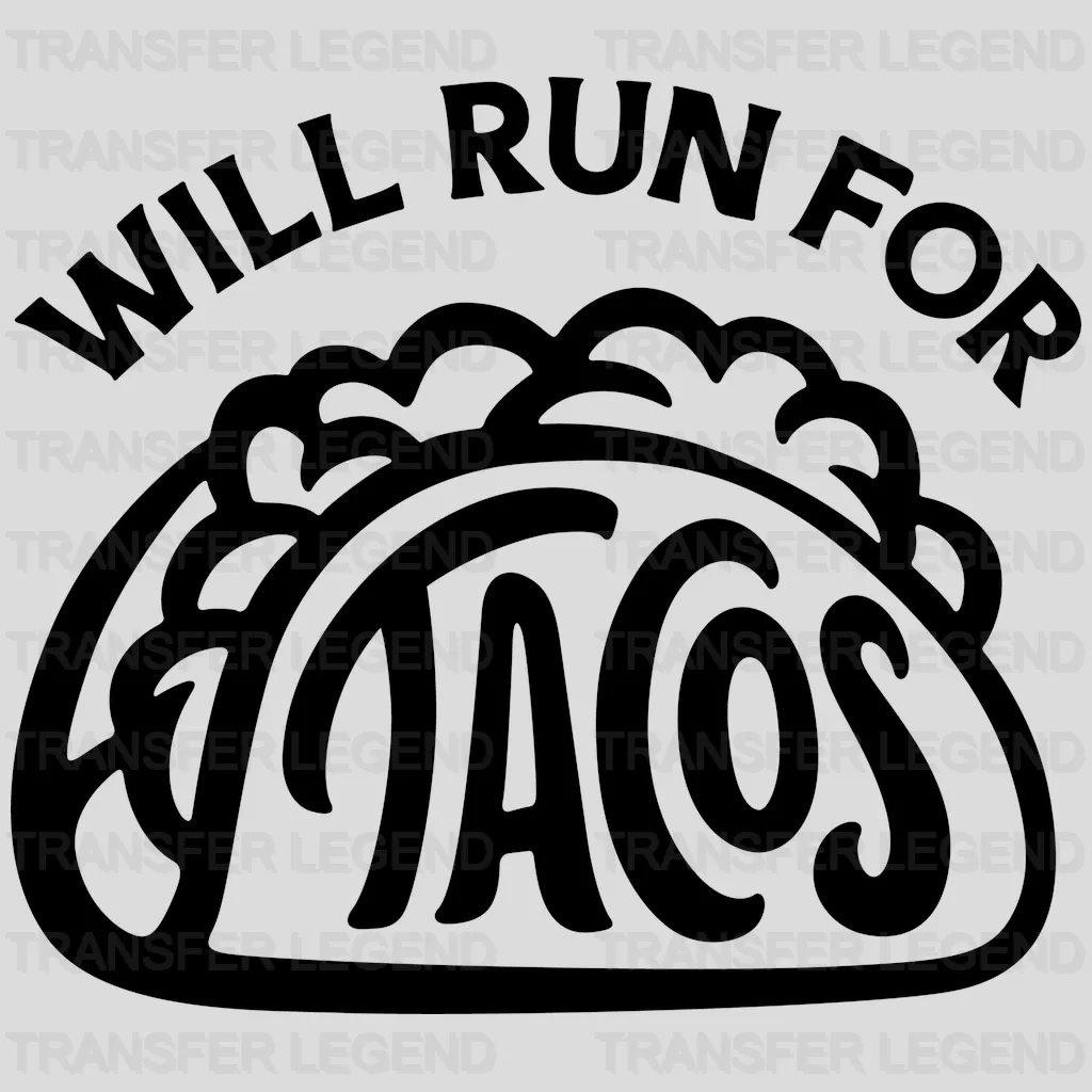 Will Run For Tacos  - Funny Food - Mexican Food Lover Design - DTF heat transfer - transferlegend