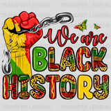 We Are Black History - BLM design DTF heat transfer - transferlegend