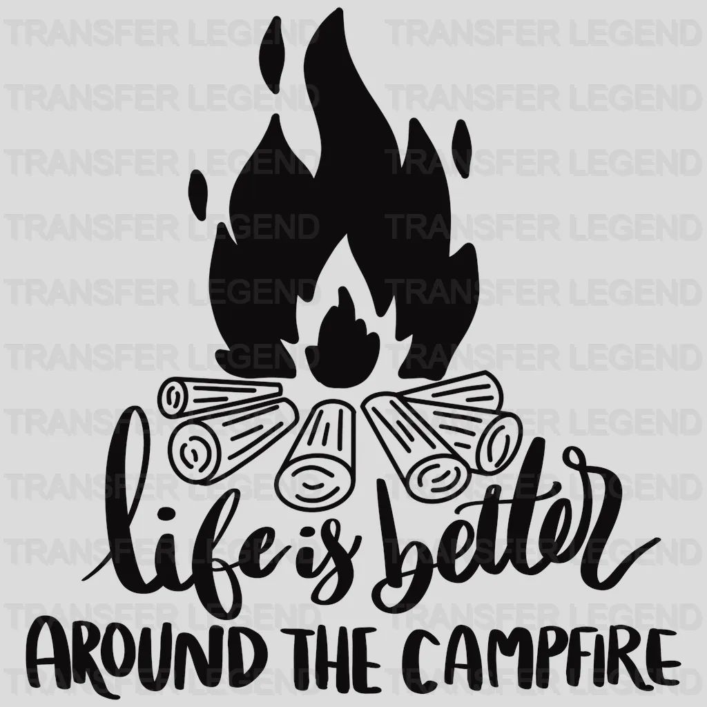 Life is Better Around The Campfire Design - DTF heat transfer - transferlegend