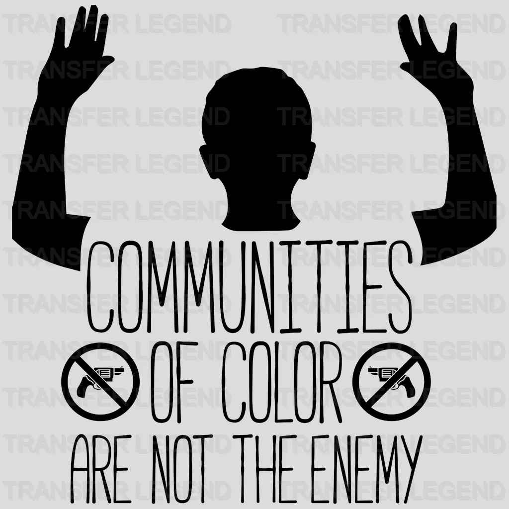 Communities of Color Are Not The Enemy design- DTF heat transfer - transferlegend