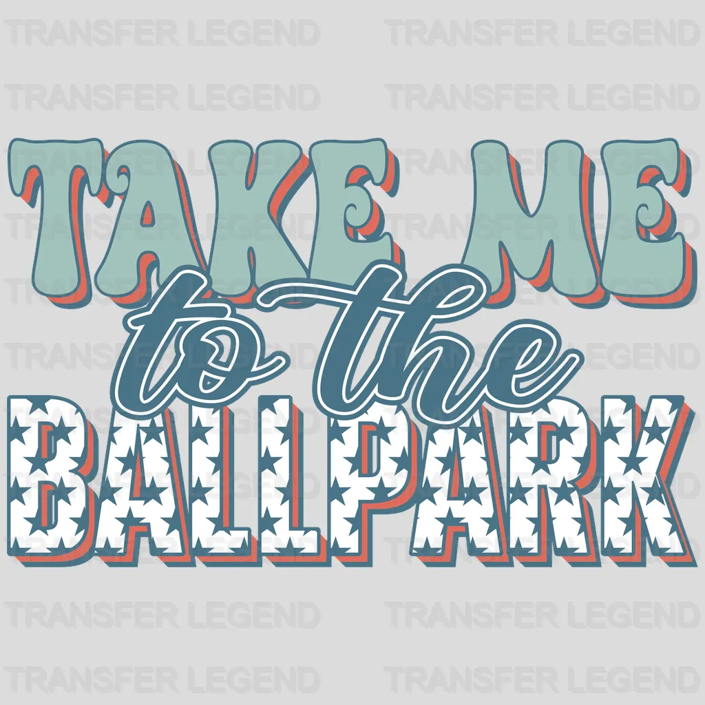 Take Me To The Ballpark DTF Transfer - transferlegend