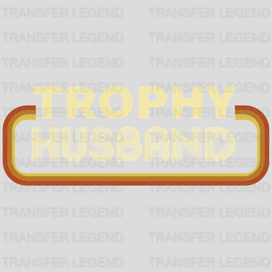 Trophy Husband Design - DTF heat transfer - transferlegend