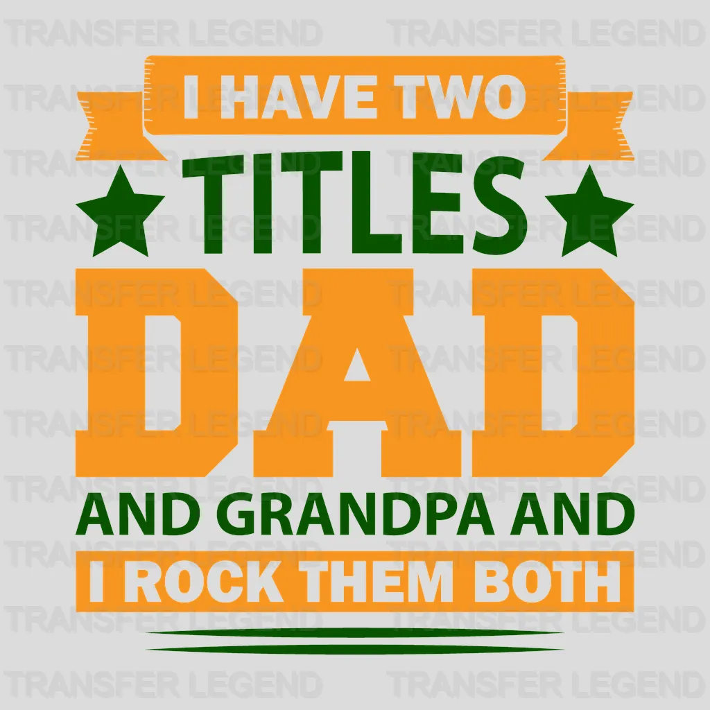 I Have Two Titles Dad And Grandpa And I Rock Them Both Design - DTF heat transfer - transferlegend