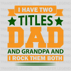 I Have Two Titles Dad And Grandpa And I Rock Them Both Design - DTF heat transfer - transferlegend