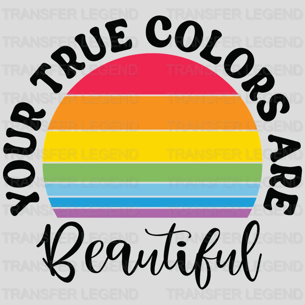 Your True Colors Are Beautiful - LGBT - Lgbt Support - PRIDE Design - DTF heat transfer - transferlegend