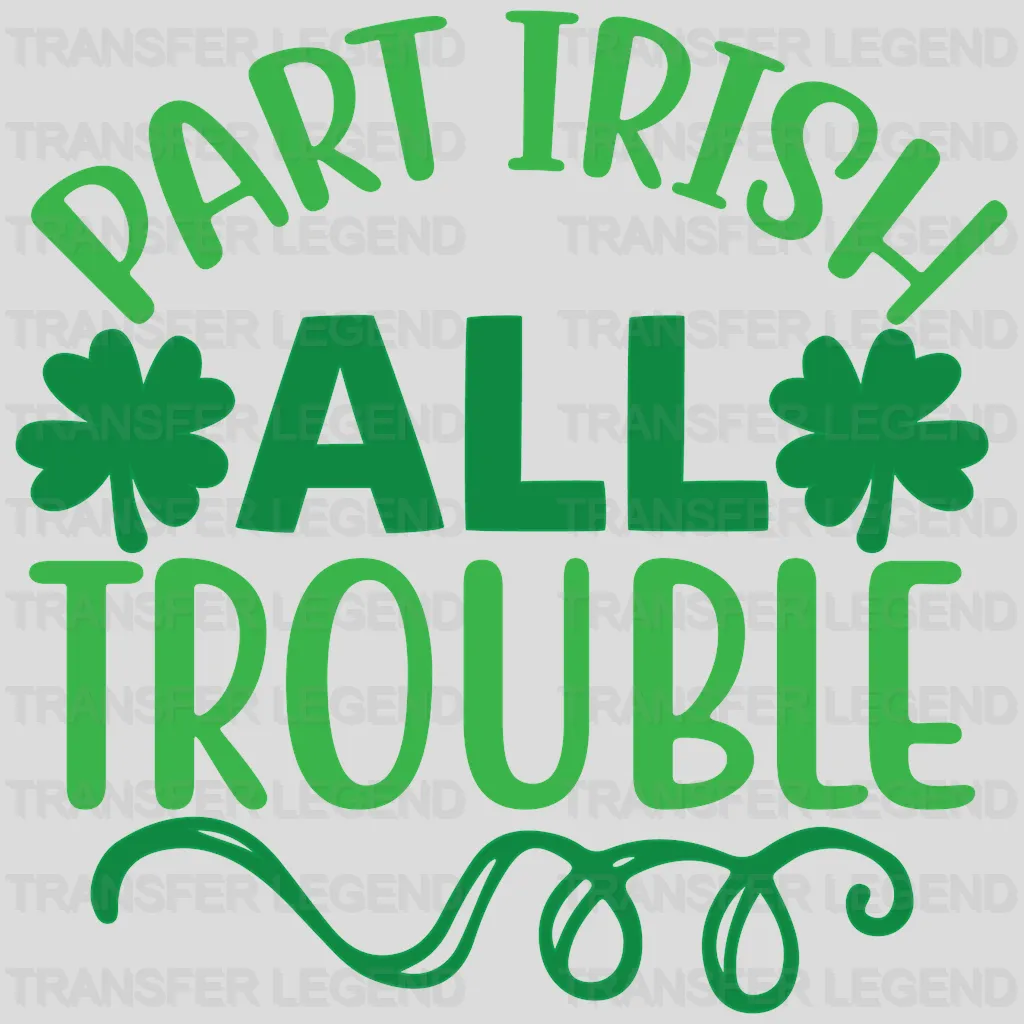 Part Irish All Trouble St. Patrick's Day Design - DTF heat transfer - transferlegend