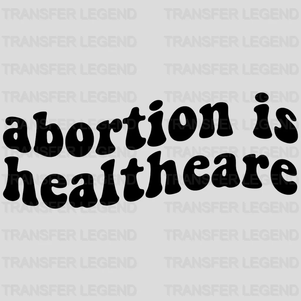 Abortion is Healthcare Woman Design - DTF heat transfer - transferlegend