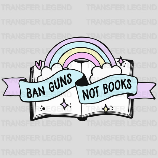 Ban Guns Not Books - Gun Reform - Stop School Shooting -  Design - DTF heat transfer - transferlegend