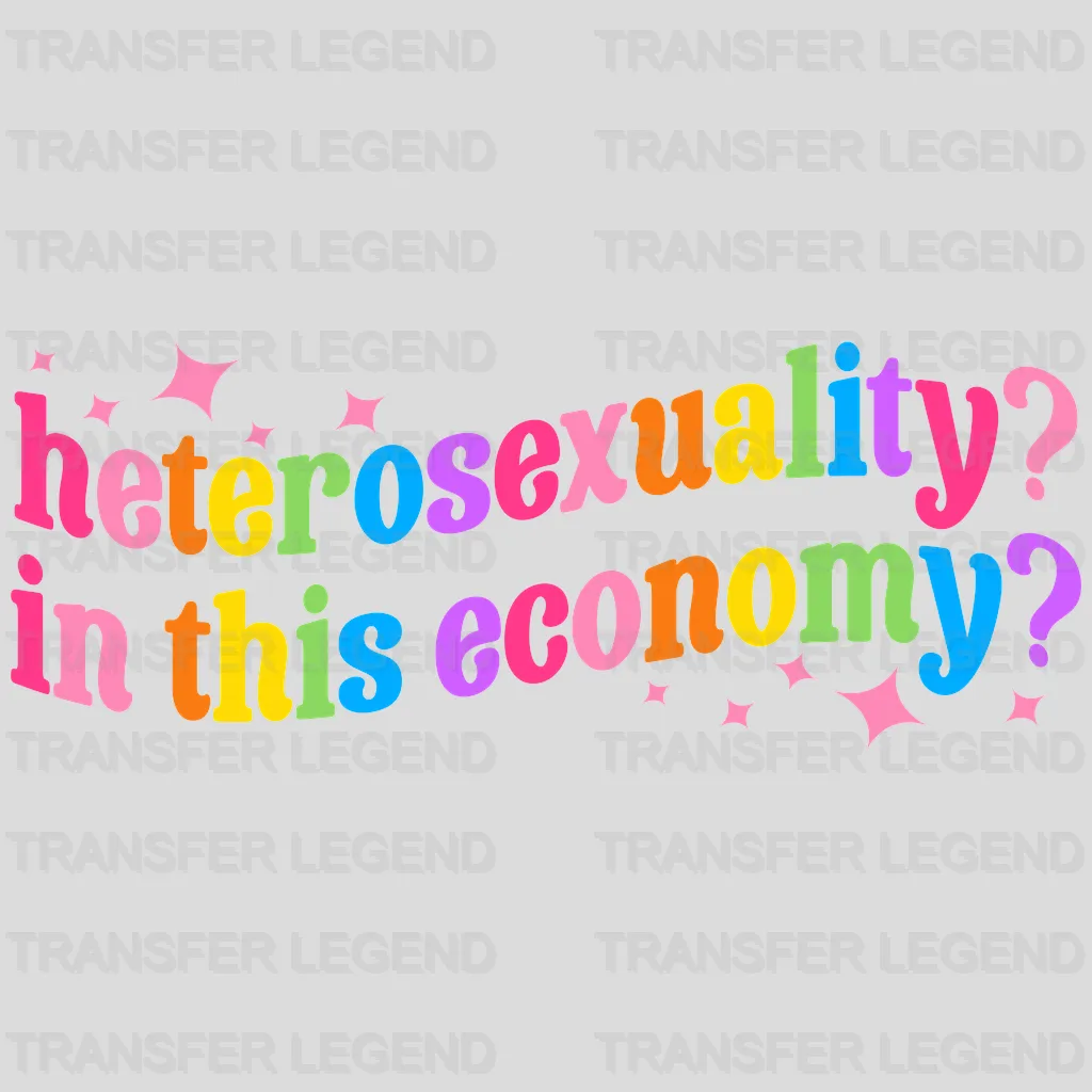 Heterosexuality? In This Economy? - LGBT - Lgbt Support - PRIDE Design - DTF heat transfer - transferlegend