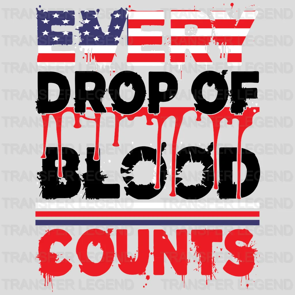 Every Drop Of Blood Counts - Memorial Day DTF Transfer - transferlegend