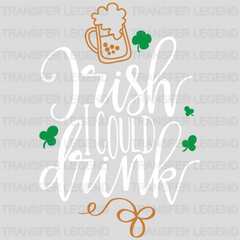 Irish I Could Drink St. Patrick's Day Design - DTF heat transfer - transferlegend